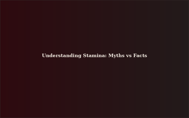 Understanding Stamina: Myths vs Facts